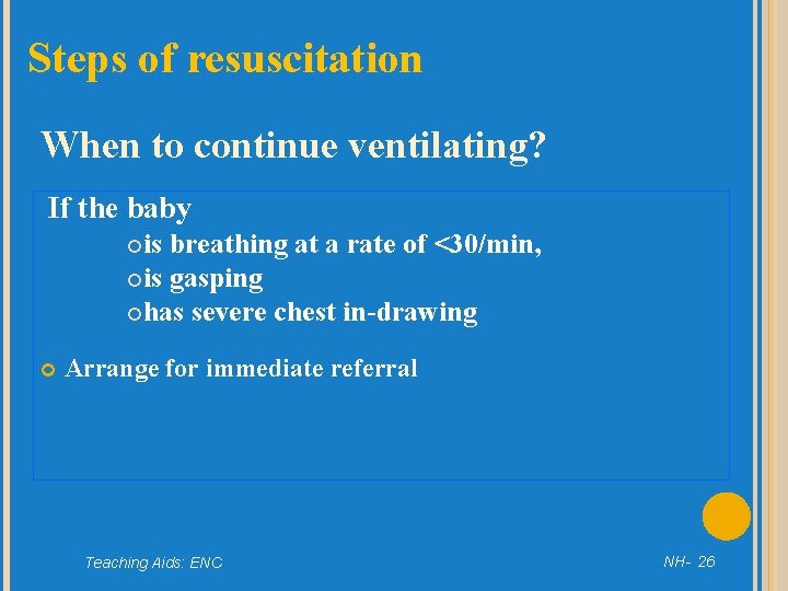 Steps of resuscitation When to continue ventilating? If the baby is breathing at a