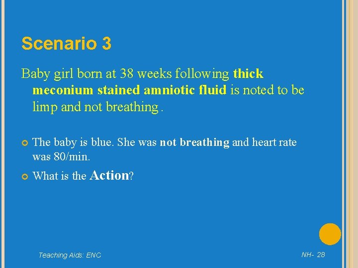 Scenario 3 Baby girl born at 38 weeks following thick meconium stained amniotic fluid