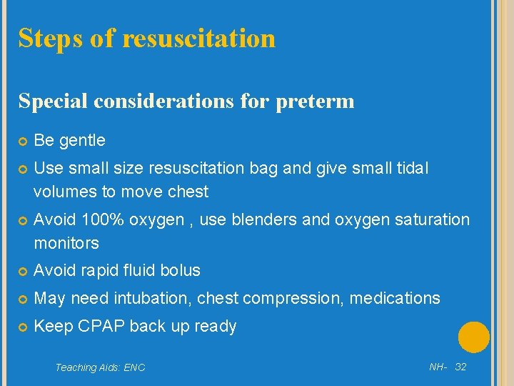 Steps of resuscitation Special considerations for preterm Be gentle Use small size resuscitation bag