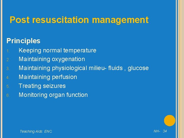 Post resuscitation management Principles 1. 2. 3. 4. 5. 6. Keeping normal temperature Maintaining
