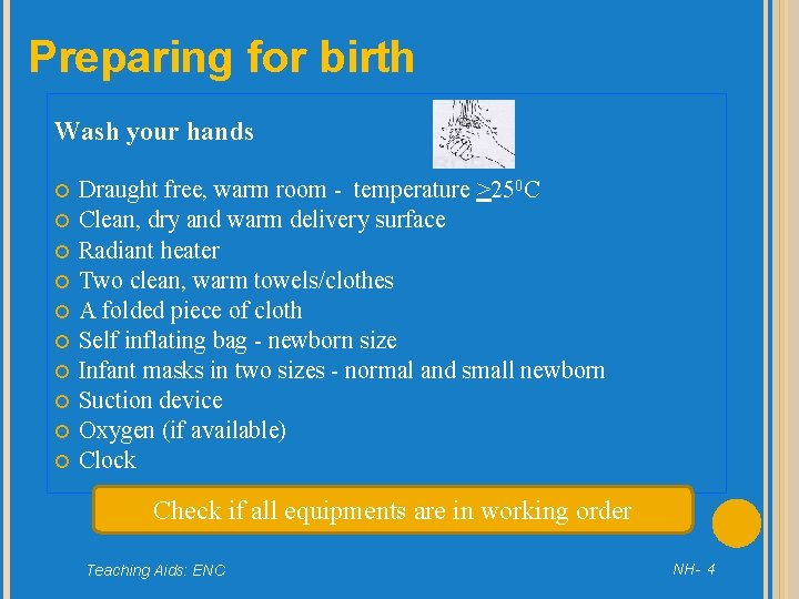 Preparing for birth Wash your hands Draught free, warm room - temperature >250 C