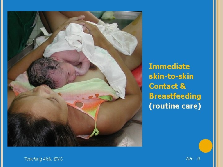 Immediate skin-to-skin Contact & Breastfeeding (routine care) Teaching Aids: ENC NH- 9 