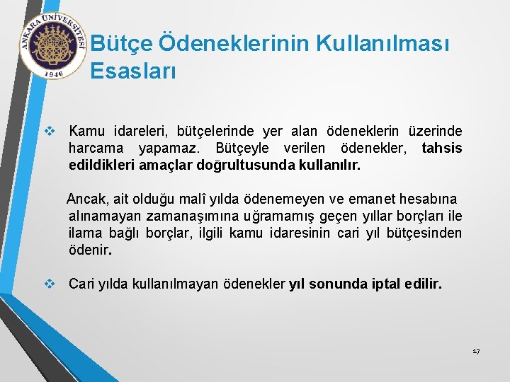 Bütçe Ödeneklerinin Kullanılması Esasları v Kamu idareleri, bütçelerinde yer alan ödeneklerin üzerinde harcama yapamaz.