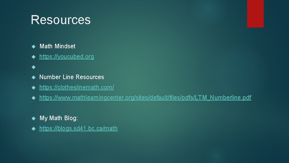 Resources Math Mindset https: //youcubed. org Number Line Resources https: //clotheslinemath. com/ https: //www.