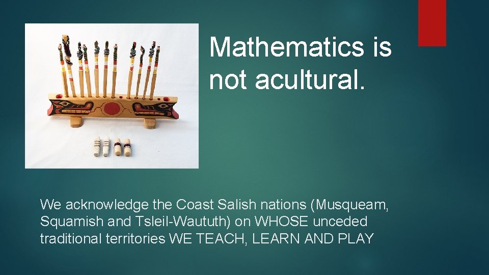 Mathematics is not acultural. We acknowledge the Coast Salish nations (Musqueam, Squamish and Tsleil-Waututh)