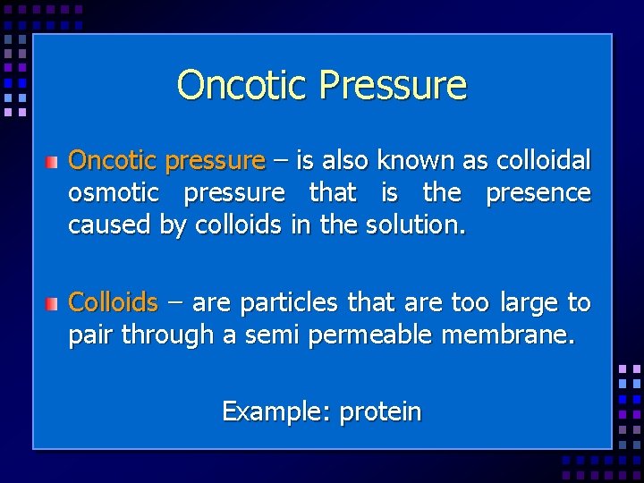 Oncotic Pressure Oncotic pressure – is also known as colloidal osmotic pressure that is