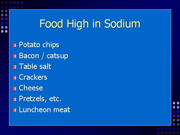 Food High in Sodium Potato chips Bacon / catsup Table salt Crackers Cheese Pretzels,