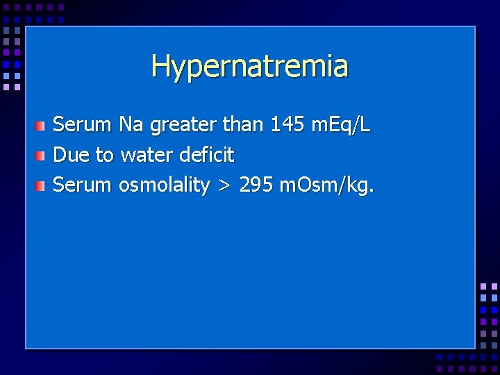 Hypernatremia Serum Na greater than 145 m. Eq/L Due to water deficit Serum osmolality