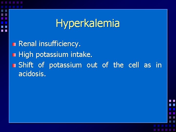 Hyperkalemia Renal insufficiency. High potassium intake. Shift of potassium out of the cell as