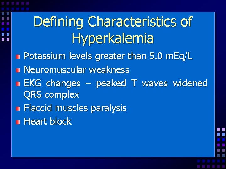 Defining Characteristics of Hyperkalemia Potassium levels greater than 5. 0 m. Eq/L Neuromuscular weakness