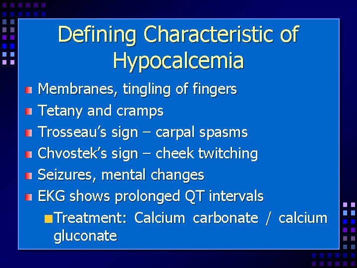 Defining Characteristic of Hypocalcemia Membranes, tingling of fingers Tetany and cramps Trosseau’s sign –