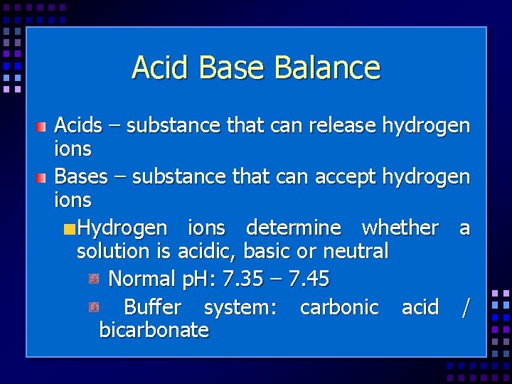 Acid Base Balance Acids – substance that can release hydrogen ions Bases – substance