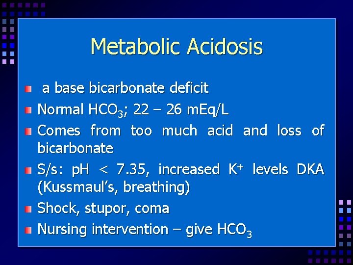 Metabolic Acidosis a base bicarbonate deficit Normal HCO 3; 22 – 26 m. Eq/L