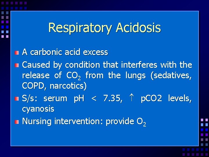 Respiratory Acidosis A carbonic acid excess Caused by condition that interferes with the release