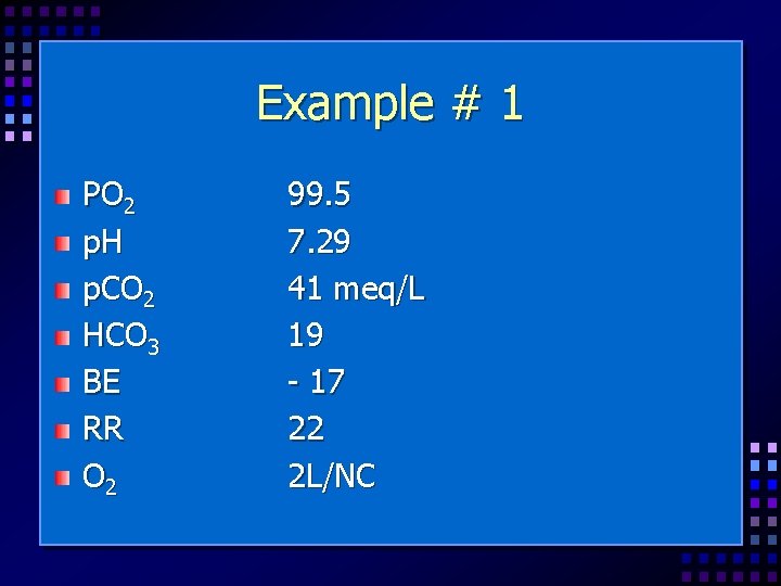 Example # 1 PO 2 p. H p. CO 2 HCO 3 BE RR