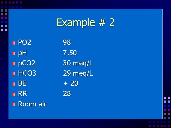 Example # 2 PO 2 p. H p. CO 2 HCO 3 BE RR