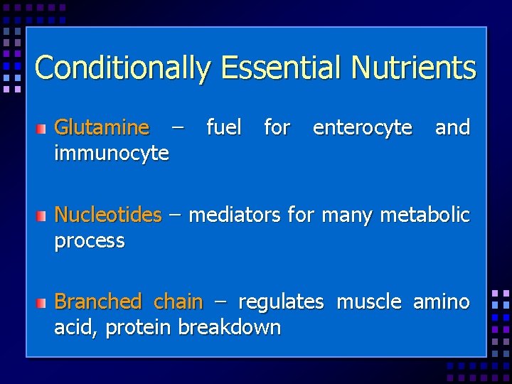 Conditionally Essential Nutrients Glutamine – immunocyte fuel for enterocyte and Nucleotides – mediators for