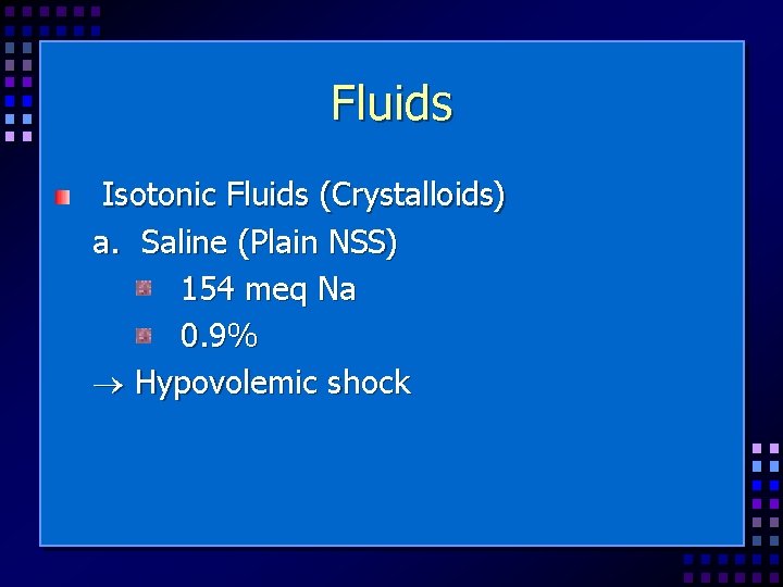 Fluids Isotonic Fluids (Crystalloids) a. Saline (Plain NSS) 154 meq Na 0. 9% Hypovolemic