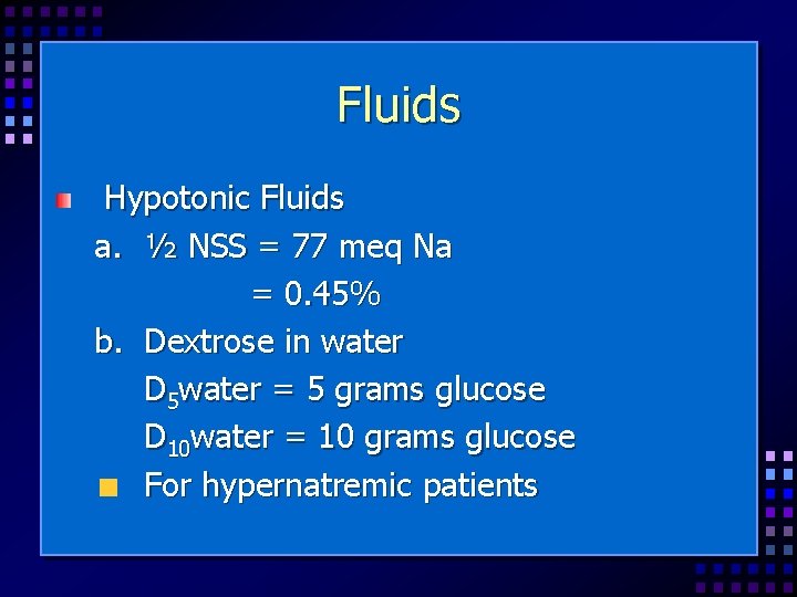 Fluids Hypotonic Fluids a. ½ NSS = 77 meq Na = 0. 45% b.