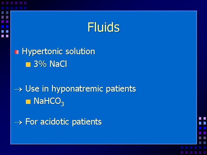 Fluids Hypertonic solution 3% Na. Cl Use in hyponatremic patients Na. HCO 3 For