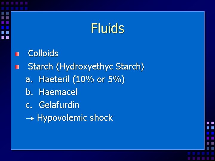 Fluids Colloids Starch (Hydroxyethyc Starch) a. Haeteril (10% or 5%) b. Haemacel c. Gelafurdin