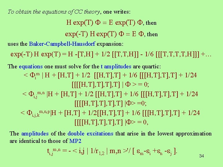 To obtain the equations of CC theory, one writes: H exp(T) then exp(-T) H