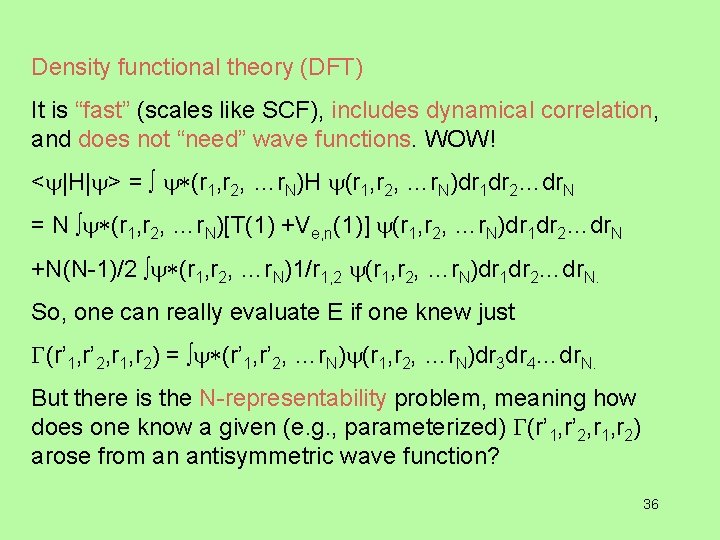 Density functional theory (DFT) It is “fast” (scales like SCF), includes dynamical correlation, and