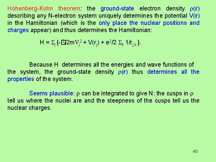 Hohenberg-Kohn theorem: the ground-state electron density (r) describing any N-electron system uniquely determines the