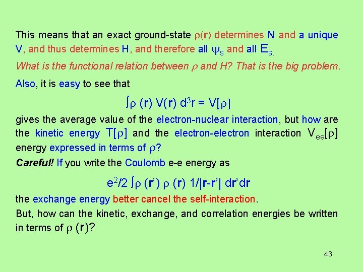 This means that an exact ground-state (r) determines N and a unique V, and