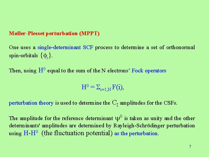 Møller-Plesset perturbation (MPPT) One uses a single-determinant SCF process to determine a set of