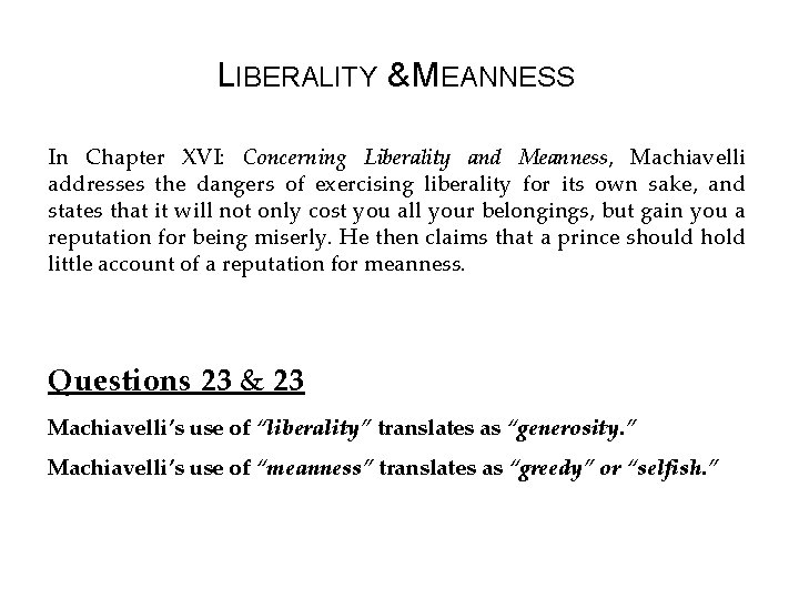 LIBERALITY & MEANNESS In Chapter XVI: Concerning Liberality and Meanness, Machiavelli addresses the dangers