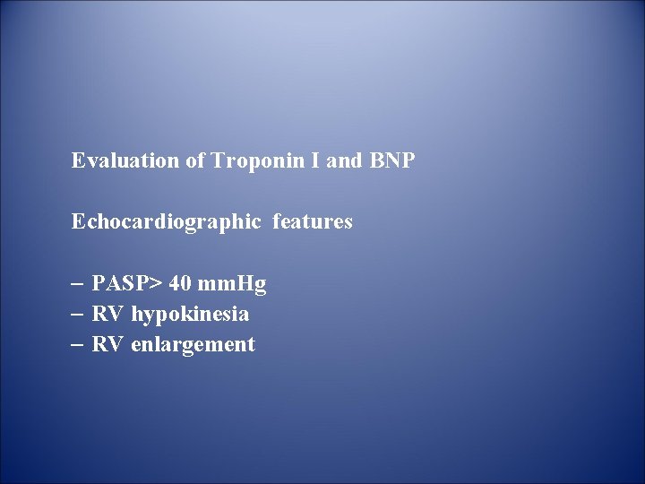 Evaluation of Troponin I and BNP Echocardiographic features – PASP> 40 mm. Hg –