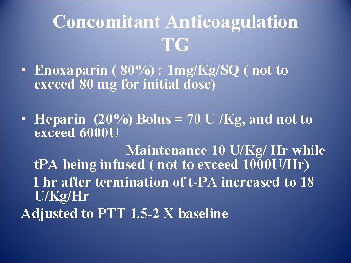 Concomitant Anticoagulation TG • Enoxaparin ( 80%) : 1 mg/Kg/SQ ( not to exceed