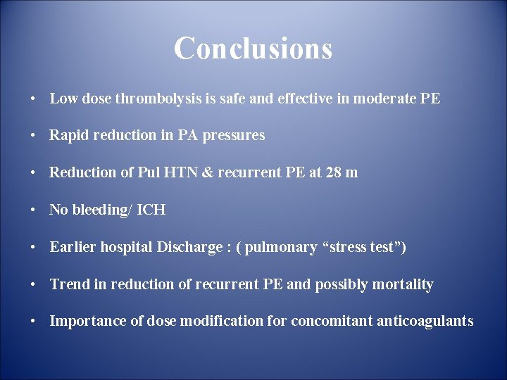 Conclusions • Low dose thrombolysis is safe and effective in moderate PE • Rapid