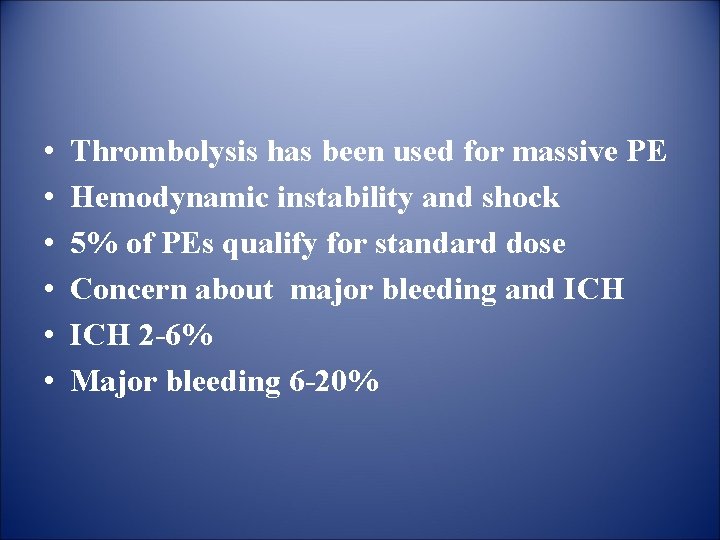  • • • Thrombolysis has been used for massive PE Hemodynamic instability and