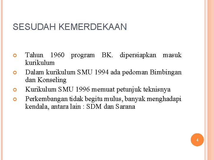 SESUDAH KEMERDEKAAN Tahun 1960 program BK. dipersiapkan masuk kurikulum Dalam kurikulum SMU 1994 ada