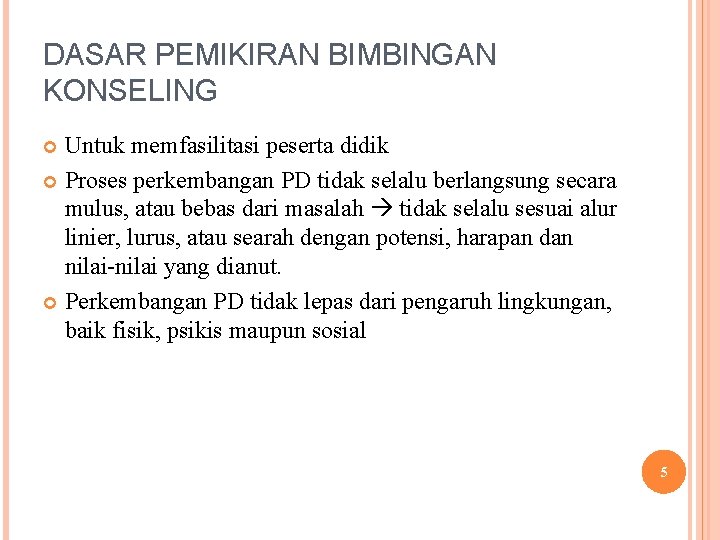 DASAR PEMIKIRAN BIMBINGAN KONSELING Untuk memfasilitasi peserta didik Proses perkembangan PD tidak selalu berlangsung
