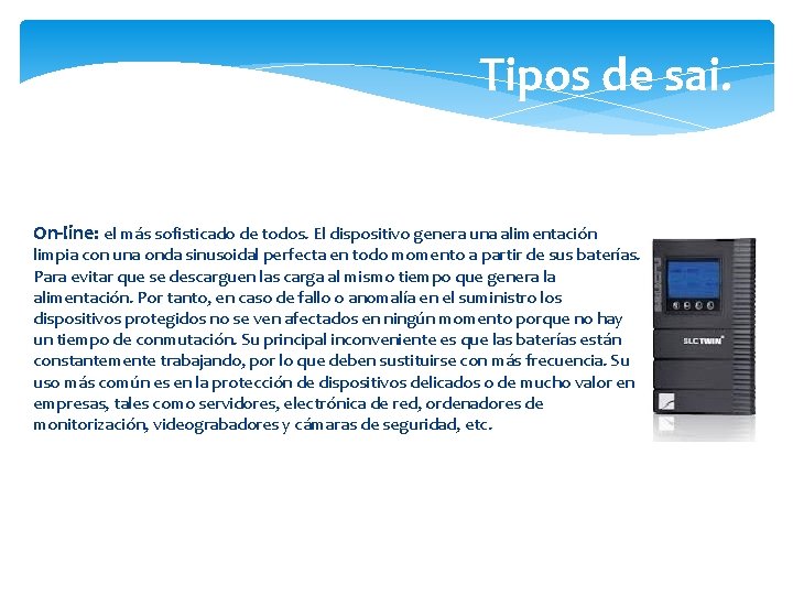 Tipos de sai. On-line: el más sofisticado de todos. El dispositivo genera una alimentación