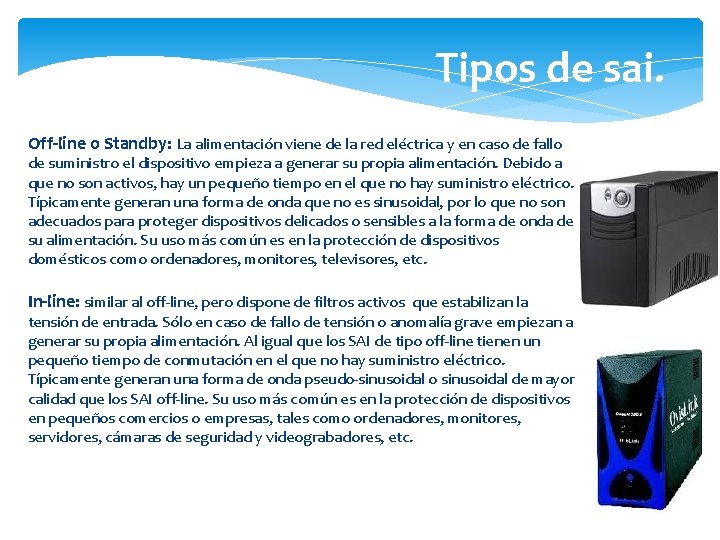 Tipos de sai. Off-line o Standby: La alimentación viene de la red eléctrica y