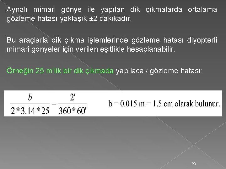 Aynalı mimari gönye ile yapılan dik çıkmalarda ortalama gözleme hatası yaklaşık ± 2 dakikadır.