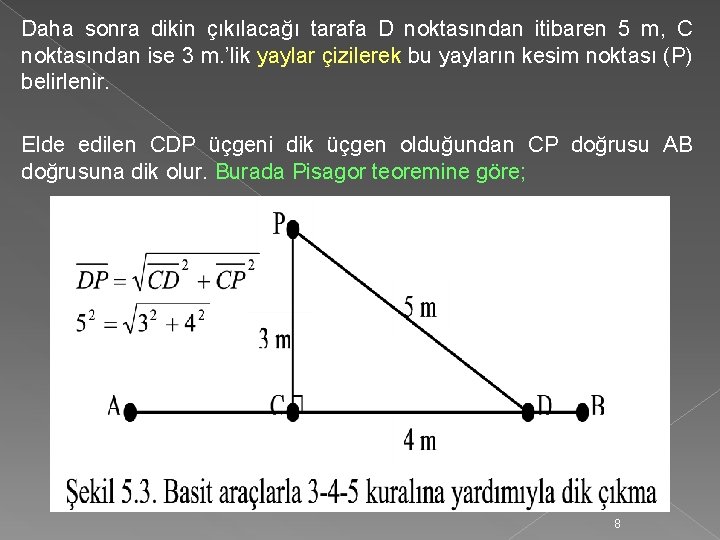 Daha sonra dikin çıkılacağı tarafa D noktasından itibaren 5 m, C noktasından ise 3