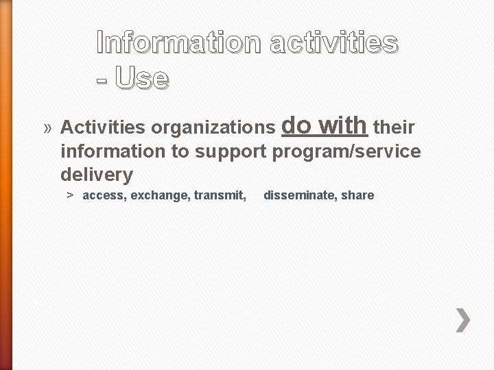 Information activities - Use » Activities organizations do with their information to support program/service