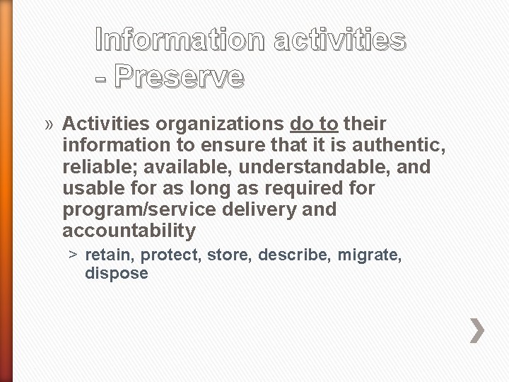 Information activities - Preserve » Activities organizations do to their information to ensure that