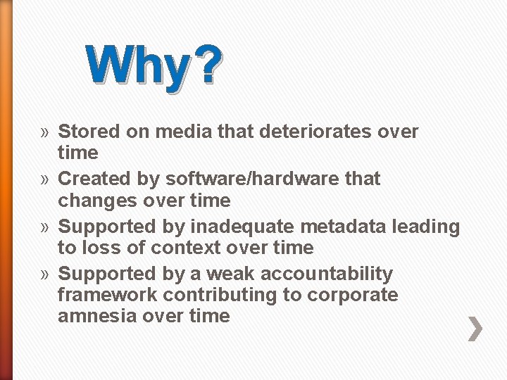 Why? » Stored on media that deteriorates over time » Created by software/hardware that