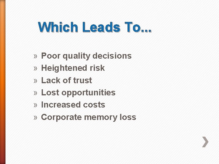 Which Leads To. . . » » » Poor quality decisions Heightened risk Lack