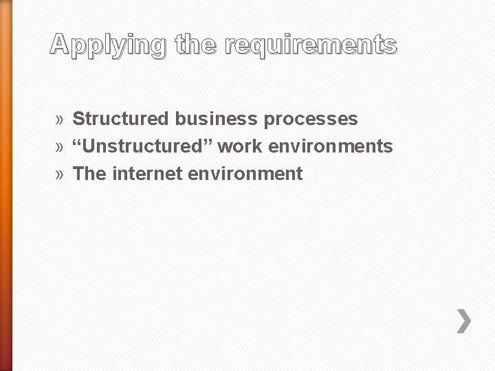 Applying the requirements » Structured business processes » “Unstructured” work environments » The internet