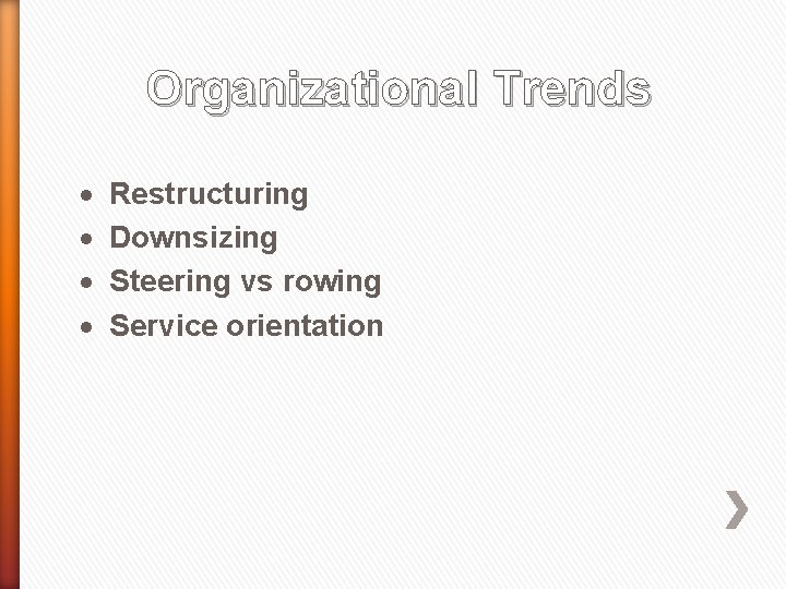 Organizational Trends · · Restructuring Downsizing Steering vs rowing Service orientation 