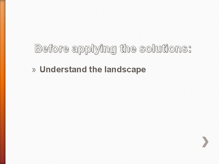 Before applying the solutions: » Understand the landscape 