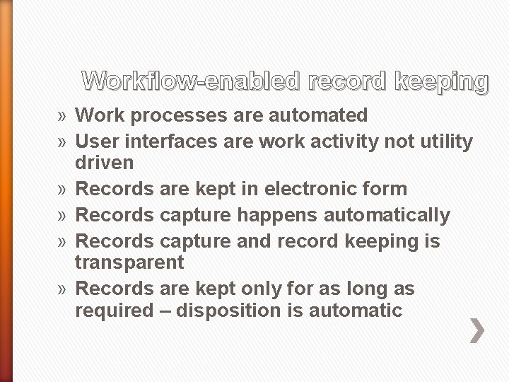 Workflow-enabled record keeping » Work processes are automated » User interfaces are work activity