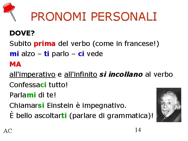 PRONOMI PERSONALI DOVE? Subito prima del verbo (come in francese!) mi alzo – ti